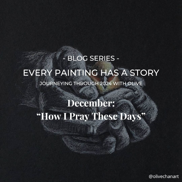 Featured image for “Every Painting Has a Story: December 2024 – “How I Pray These Days””